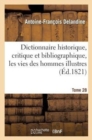 Image for Dictionnaire Historique, Critique Et Bibliographique, Contenant Les Vies Des Hommes Illustres. T.28
