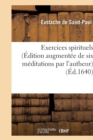 Image for Exercices Spirituels (?dition Augment?e de Six M?ditations Par l&#39;Autheur)