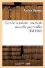 Image for L&#39;Art de la Toilette: M?thode Nouvelle Pour Tailler