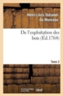 Image for de l&#39;Exploitation Des Bois, Ou Moyens de Tirer Un Parti Avantageux Des Taillis. T.2