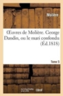 Image for Oeuvres de Moli?re. T. 5 George Dandin, Ou Le Mari Confondu