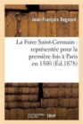 Image for La Foire Saint-Germain: Repr?sent?e Pour La Premi?re Fois ? Paris En 1500