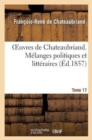 Image for Oeuvres de Chateaubriand. Tome 17. M?langes Politiques Et Litt?raires