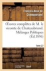 Image for Oeuvres Compl?tes de M. Le Vicomte de Chateaubriand. T. 27, M?langes Politiques. T2
