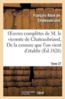 Image for Oeuvres Compl?tes de M. Le Vicomte de Chateaubriand. T 27 de la Censure Que l&#39;On Vient d&#39;?tablir