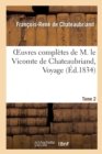 Image for Oeuvres Compl?tes de M. Le Vicomte de Chateaubriand, Tome 2 Voyage