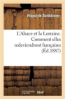 Image for L&#39;Alsace Et La Lorraine. Comment Elles Redeviendront Francaises.