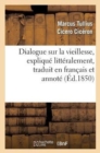Image for Dialogue Sur La Vieillesse, Expliqu? Litt?ralement, Traduit En Fran?ais Et Annot?