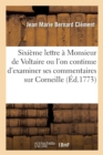 Image for Sixi?me Lettre ? Monsieur de Voltaire Ou l&#39;On Continue d&#39;Examiner Ses Commentaires Sur Corneille