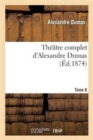 Image for Th??tre Complet d&#39;Alex. Dumas. Tome 6