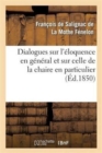Image for Dialogues Sur l&#39;?loquence En G?n?ral Et Sur Celle de la Chaire En Particulier (?d.1850)