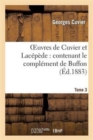 Image for Oeuvres de Cuvier Et Lac?p?de.Tome 3 : : Contenant Le Compl?ment de Buffon ? l&#39;Histoire Des Mammif?res Et Des Oiseaux, ...
