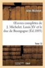 Image for Oeuvres Compl?tes de J. Michelet. T. 13 Louis XV Et Le Duc de Bourgogne