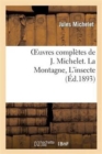 Image for Oeuvres Compl?tes de J. Michelet. La Montagne, l&#39;Insecte
