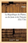 Image for La R?publique de Platon, Ou Du Juste Et de l&#39;Injuste. Pr?c?d? de la Vie de Platon.