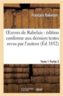 Image for Oeuvres de Rabelais: ?dition Conforme Aux Derniers Textes Revus Par l&#39;Auteur. Tome 1, Partie 2 : Pantagruel