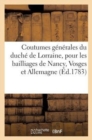 Image for Coutumes Generales Du Duche de Lorraine, Pour Les Bailliages de Nancy, Vosge Et Allemagne