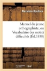 Image for Manuel Du Jeune Orthographiste, Ou Vocabulaire Des Mots ? Difficult?s Orthographiques, 2e ?dition