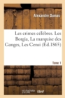 Image for Les Crimes C?l?bres.Tome 1. Les Borgia, La Marquise Des Ganges, Les Censi