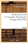 Image for Chefs-d&#39;Oeuvre de P. Corneille. Tome 4 Don Sanche d&#39;Aragon