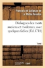 Image for Dialogues Des Morts Anciens Et Modernes, Avec Quelques Fables. T. I