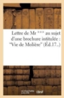 Image for Lettre de MR *** Au Sujet d&#39;Une Brochure Intitul?e: Vie de Moli?re