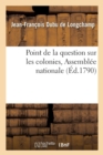 Image for Point de la Question Sur Les Colonies, Assembl?e Nationnale