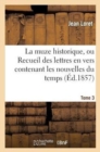 Image for La Muze Historique, Ou Recueil Des Lettres En Vers Contenant Les Nouvelles Du Temps. Tome 3