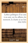 Image for Lettres Politiques d&#39;Un Ami A Un Ami, Sur Les Affaires Du Moment, La Charte Et Ses Lois Organiques