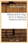 Image for P?tition de B.-G. Sage. ? S. E. Le Ministre de l&#39;Int?rieur