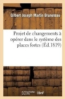 Image for Projet de Changemens ? Op?rer Dans Le Syst?me Des Places Fortes, Pour Les Rendre V?ritablement
