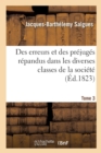 Image for Des Erreurs Et Des Pr?jug?s R?pandus Dans Les Diverses Classes de la Soci?t?. Tome 3