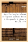 Image for Appel Du Clerge Au Tribunal de l&#39;Opinion Publique Devant La Libre-Pensee, La Raison, La Foi : : Conference