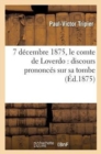 Image for 7 Decembre 1875, Le Comte de Loverdo: Discours Prononces Sur Sa Tombe