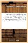 Image for Vauban: Sa Famille Et Ses ?crits, Ses &#39;Oisivet?s&#39; Et Sa Correspondance