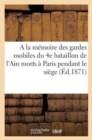 Image for a la Memoire Des Gardes Mobiles Du 4e Bataillon de l&#39;Ain Morts A Paris Pendant Le Siege: 1870-1871