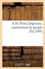 Image for A M. Pierre Joigneaux, Representant Du Peuple