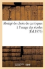 Image for Abrege de Choix de Cantiques A l&#39;Usage Des Ecoles