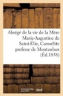 Image for Abrege de la Vie de la Mere Marie-Augustine de Saint-Elie, Carmelite Professe de Montauban
