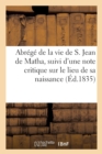 Image for Abrege de la Vie de S. Jean de Matha, Suivi d&#39;Une Note Critique Sur Le Lieu de Sa Naissance