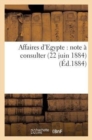 Image for Affaires d&#39;Egypte: Note A Consulter (22 Juin 1884)