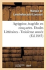 Image for Agrippine, Tragedie En 5 Actes, Par M. Le Mal de la Rochefoucauld-Liancourt. 3e Annee
