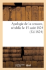 Image for Apologie de la Censure, Retablie Le 15 Aout 1824, Sur La Proposition de M. Le President Du Conseil