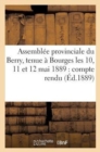 Image for Assemblee Provinciale Du Berry, Tenue A Bourges Les 10, 11 Et 12 Mai 1889: Compte Rendu, Voeux