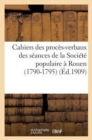Image for Cahiers Des Proces-Verbaux Des Seances de la Societe Populaire A Rouen (1790-1795)