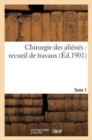 Image for Chirurgie Des Alienes: Recueil de Travaux. Tome 1
