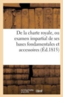 Image for de la Charte Royale, Ou Examen Impartial de Ses Bases Fondamentales Et Accessoires