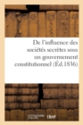 Image for de l&#39;Influence Des Societes Secretes Sous Un Gouvernement Constitutionnel. Considerations