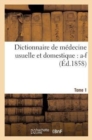 Image for Dictionnaire de Medecine Usuelle Et Domestique. Tome 1: A-F