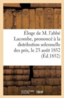 Image for Eloge de M. l&#39;Abbe Lacombe, Prononce A La Distribution Solennelle Des Prix, Le 23 Aout 1852